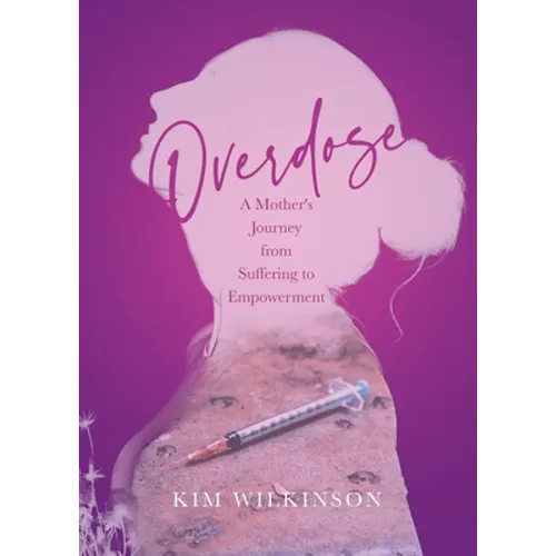 Overdose: A Mother's Journey from Suffering to Empowerment - Paperback