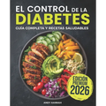 El Control de la Diabetes Guía y Libro de Cocina: Fáciles, Saludables y Deliciosas Recetas Para Diabéticos. - Paperback