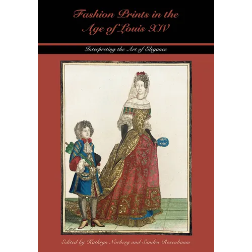 Fashion Prints in the Age of Louis XIV: Interpreting the Art of Elegance - Hardcover