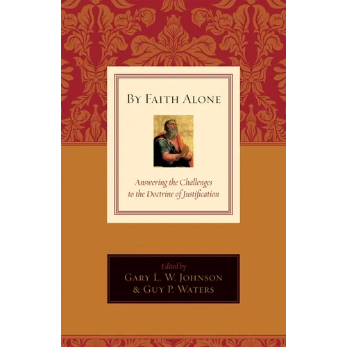 By Faith Alone: Answering the Challenges to the Doctrine of Justification - Paperback