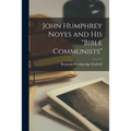 John Humphrey Noyes and His "Bible Communists" - Paperback