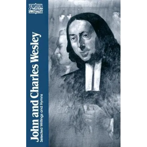 John and Charles Wesley: Selected Prayers, Hymns, Journal Notes, Sermons, Letters and Treatises - Paperback