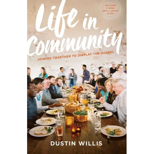 Life in Community: Joining Together to Display the Gospel - Paperback
