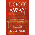 Look Away: A True Story of Murders, Bombings, and a Far-Right Campaign to Rid Germany of Immigrants - Hardcover