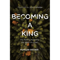 Becoming a King: The Path to Restoring the Heart of a Man - Hardcover