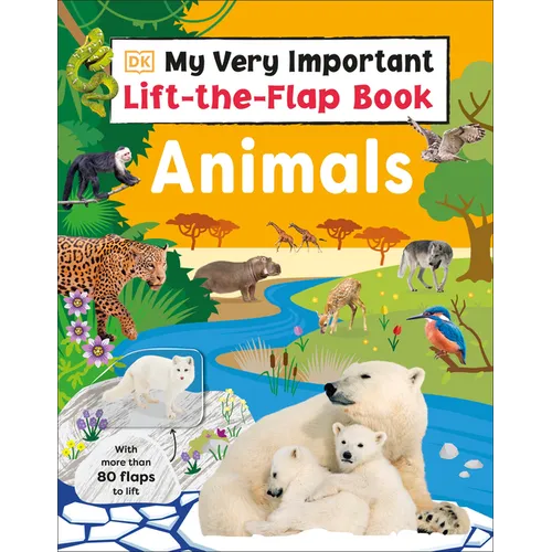 My Very Important Lift-The-Flap Book: Animals: With More Than 80 Flaps to Lift - Board Book