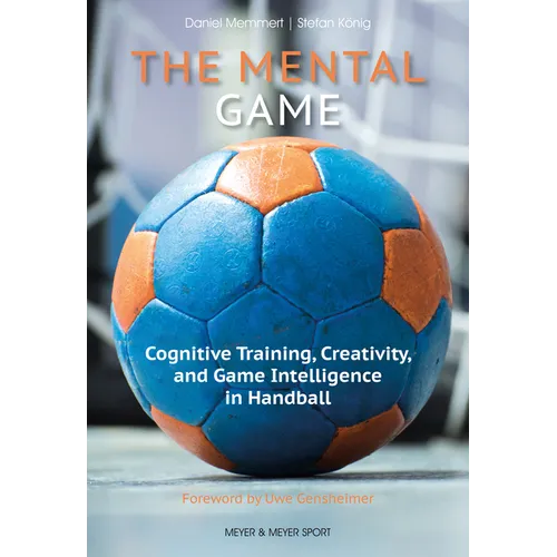 The Mental Game: Cognitive Training, Creativity, and Game Intelligence in Handball - Mass Market Paperbound