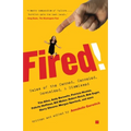 Fired!: Tales of the Canned, Canceled, Downsized, and Dismissed - Paperback