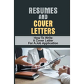 Resumes And Cover Letters: How To Write A Cover Letter For A Job Application: Develop Resume - Paperback