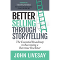 Better Selling Through Storytelling: The Essential Roadmap to Becoming a Revenue Rockstar - Paperback