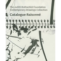 The Judith Rothschild Foundation Contemporary Drawings Collection: Catalogue Raisonné - Hardcover
