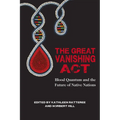 The Great Vanishing ACT: Blood Quantum and the Future of Native Nations - Paperback