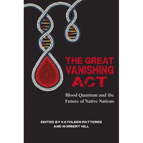 The Great Vanishing ACT: Blood Quantum and the Future of Native Nations - Paperback