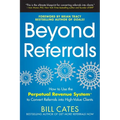 Beyond Referrals: How to Use the Perpetual Revenue System to Convert Referrals Into High-Value Clients - Paperback