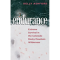 endurance: Extreme Survival in the Colorado Rocky Mountain Wilderness - Paperback