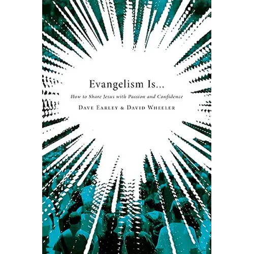 Evangelism Is...: How to Share Jesus with Passion and Confidence - Paperback