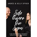 Solo Quiero Que Sepas: Lo Que Hemos Aprendido Y Descubierto Acerca de Las Relaciones Amorosas - Paperback