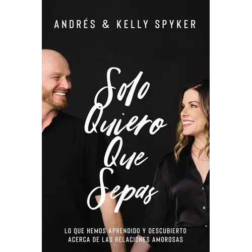 Solo Quiero Que Sepas: Lo Que Hemos Aprendido Y Descubierto Acerca de Las Relaciones Amorosas - Paperback