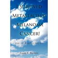 I Survived Metastacised Melanoma Cancer!: Hope for Melanoma Sufferers - Paperback