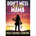 Don't Mess With This Mama: Risking It All to Rescue Our Daughter - Hardcover