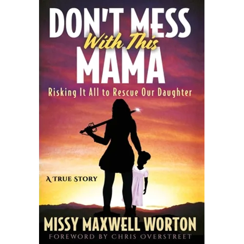 Don't Mess With This Mama: Risking It All to Rescue Our Daughter - Hardcover