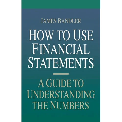 How to Use Financial Statements: A Guide to Understanding the Numbers - Paperback