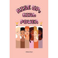 Rise Up, Girl Power: Courage. Confidence. Girl Power - Paperback