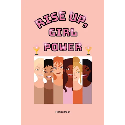 Rise Up, Girl Power: Courage. Confidence. Girl Power - Paperback
