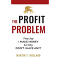 The Profit Problem: They Say I Make Money, So Why Don't I Have Any? - Hardcover