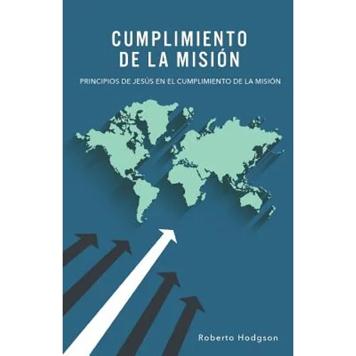 Cumplimiento de la Misión: Principios de Jesús en el Cumplimiento de la Misión - Paperback
