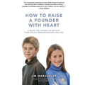 How to Raise a Founder with Heart: A Guide for Parents to Develop Your Child - Paperback