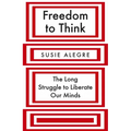 Freedom to Think: The Long Struggle to Liberate Our Minds - Paperback