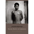 Facing Death in Cambodia - Hardcover