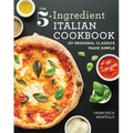 The 5-Ingredient Italian Cookbook: 101 Regional Classics Made Simple - Paperback