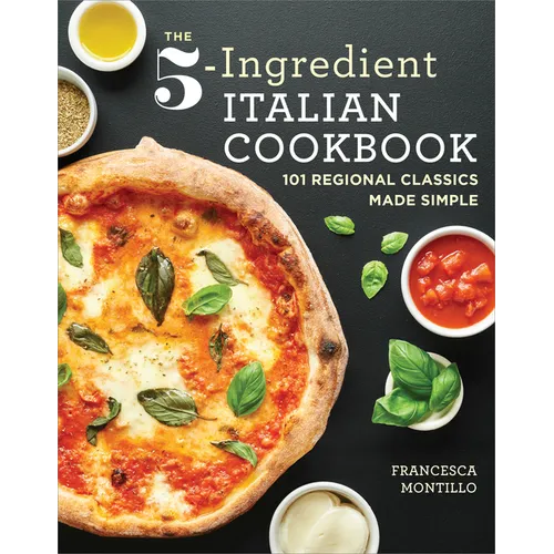 The 5-Ingredient Italian Cookbook: 101 Regional Classics Made Simple - Paperback