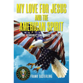 My Love for Jesus and the American Spirit: Song Potpourri, Song Lyrics, and Poetry - Paperback