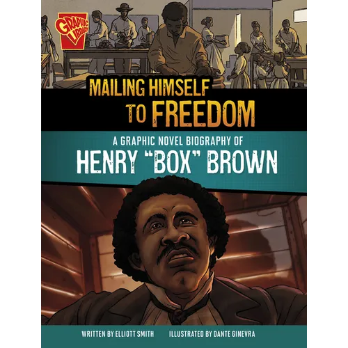 Mailing Himself to Freedom: A Graphic Novel Biography of Henry Box Brown - Library Binding