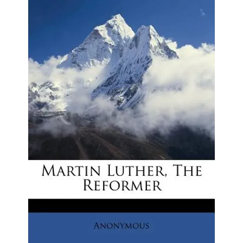 Martin Luther, the Reformer - Paperback