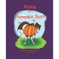 Pickle Has A Pumpkin Butt - Paperback