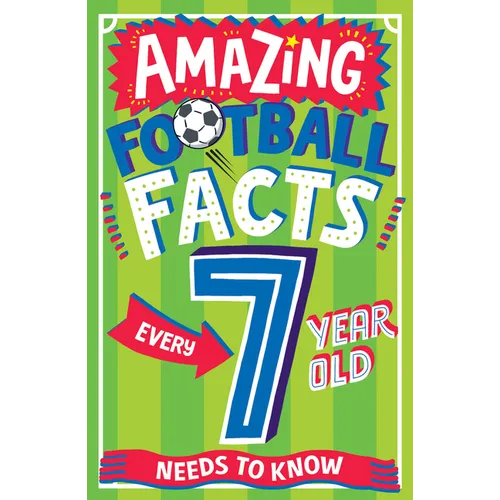 Amazing Football Facts Every 7 Year Old Needs to Know - Paperback