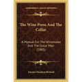 The Wine Press And The Cellar: A Manual For The Winemaker And The Cellar Man (1883) - Paperback