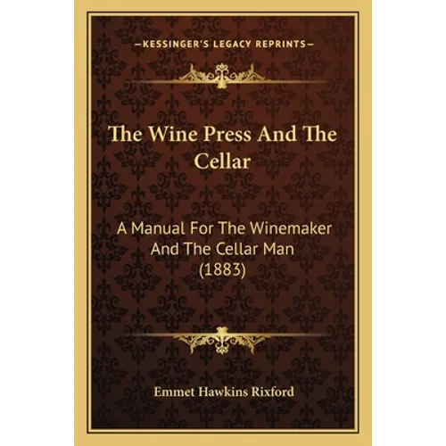 The Wine Press And The Cellar: A Manual For The Winemaker And The Cellar Man (1883) - Paperback