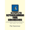 5 steps to reprogramming your subconscious: It can heal you, make you rich, solve your problems, attract love and create a blissful life. - Paperback