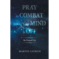 Pray in Combat When Your Mind Is Off: Be Prayed Up - Paperback
