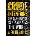 Crude Intentions: How Oil Corruption Contaminates the World - Hardcover