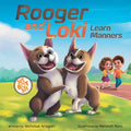 Rooger and Loki Learn Manners: Sit, Boy, Sit. A Children's Story about Dogs, Kindness and Family - Paperback