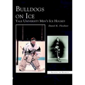 Bulldogs on Ice: Yale University Men's Ice Hockey - Paperback