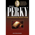 Henry Perky: The Shredded Wheat King - Paperback