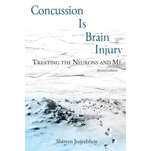 Concussion Is Brain Injury: Treating the Neurons and Me - Paperback