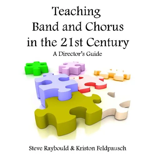 Teaching Band And Chorus In The 21st Century: A Director's Guide - Paperback